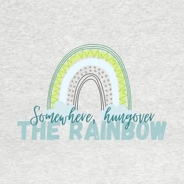 Somewhere Hungover The Rainbow - Humorous Drinking Saying by whatabouthayley